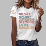 Women The Only Minority Destroying This Country Are Billionaire Printed T-Shirts