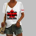 Women's Dear Canada We Hate Him Too Print T-Shirt