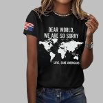 Womens Dear World We Are So Sorry Love Sane Americans Print T-Shirt