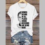 Women's Women Belong In All Places Where Decisions Are Being Made Print Casual T-Shirt