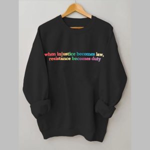 When Injustice Becomes Law Resistance Becomes Duty Printed Casual Sweatshirt 0