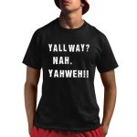 Yall Way Nah Yahweh Shirt