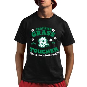 Certified Grass Toucher I'm So Mentally Well Shirt