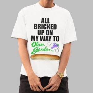 All Bricked Up On My Way To Olive Garden Shirt 0 0