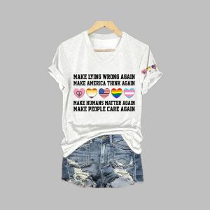 Make Lying Wrong Again Make America Think Again Make Humans Matter Again Make People Care Again Print T Shirt 1