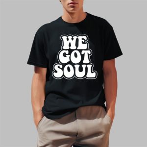 We Got Soul Shirt 0 1