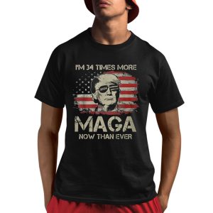 Trump I'm 34 Times More MAGA Now Than Ever Shirt