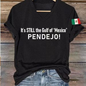 Women's It's Still the Gulf of Mexico PENDEJO V-Neck Shirt