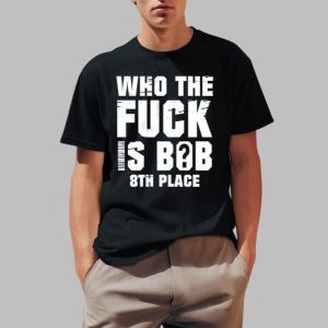 Nick Walker39 Who The Fuck Is Bob 8Th Place Shirt 0 1