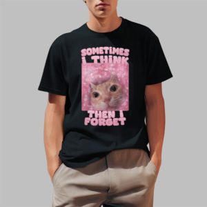 Cat Sometimes I Think Then I Forget Shirt 0 1