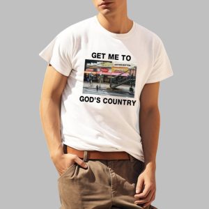 Get Me To God's Country Shirt
