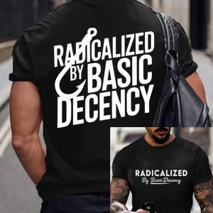 Mens Fashion Casual Radicalized By Basic Decency Printed T Shirt 1