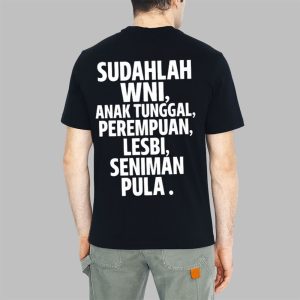 Sudahlah Wni Anak Tunggal Perempuan Lesbi Seniman Pula Shirt 1