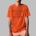 Baseball Isn't Boring Shirt