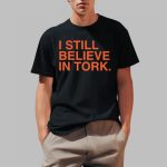 Ben Verlander I Still Believe In Tork Shirt
