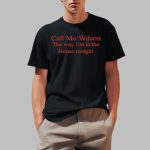Call Me Wilson The Way I'm In The House Tonight Shirt