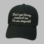 Don't Get Horny Around Me I'm An Empath Hat