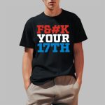 Fuk Your 17Th Us Out Shirt