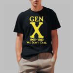 Gen X 1965 1980 We Don't Care Shirt