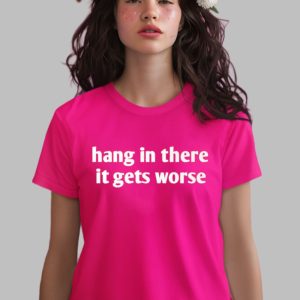 Heather Hang In There It Gets Worse Shirt 1