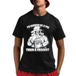 I'd Rather Be A Pig Than A Fascist Shirt