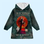 In A World Full Of Princesses Be A Witch Blanket Hoodie