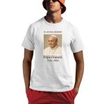 In Loving Memory Pope Francis 1936 2025 Shirt