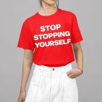 Jasmine Bhasin Stop Stopping Yourself Shirt