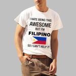 Mao Wow I Hate Being This Awesome But I'm Filipino So I Can't Help It Shirt
