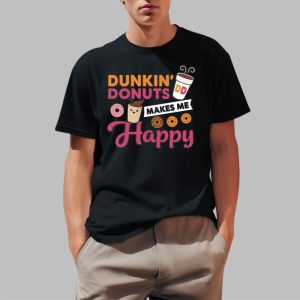 Dunkin Donut Makes Me Happy Shirt 2025 0 1