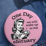 One Day We Will Wake Up to His Obituary Brooch