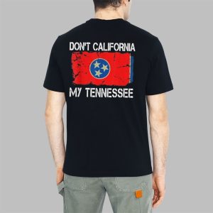 Don't California My Tennessee Shirt