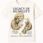 Pope Francis Legacy of Humility Francisus Servus Servorum Dei Shirt
