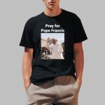 Pray For Pope Francis Shirt