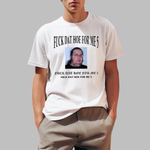 F Dat Hoe For Me 5 Shirt 0 1