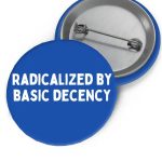 Radicalized by Basic Decency FDT Brooch