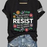 Resist Not My President Not My Voice Not My Values Not My Beliefs Print T-Shirt