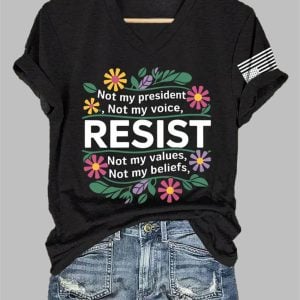 Resist Not My President Not My Voice Not My Values Not My Beliefs Print T-Shirt