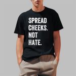 Spead Cheeks Not Hate Shirt