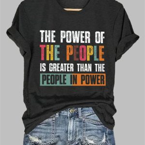 The Power Of The People Is Greater Than The People In Power Print Shirt
