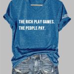 The Rich Play Games The People Pay Print V-Neck T-Shirt