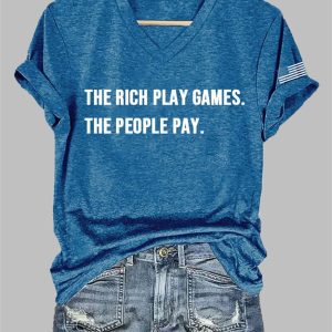 The Rich Play Games The People Pay Print V Neck T Shirt 1
