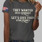 They Wanted 1933 Germany Let's Give Them 1788 France Print T-Shirt