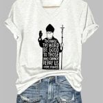 To Change The Word Be Good To Those Who Cannot Repay Us Print Casual T-Shirt