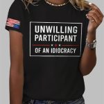 Unwilling Participant Of An Idiocracy Print T-Shirt