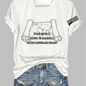 V Neck Retro Dear World Sorry In Advance 2025s Gonna Be Rough Print T Shirt 1