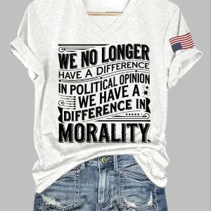 We No Longer Have A Difference In Political Opinion We Have A Difference In Morality Shirt 1