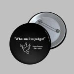 Who am I to Judge Pope Francis 1936 - 2025 Brooch