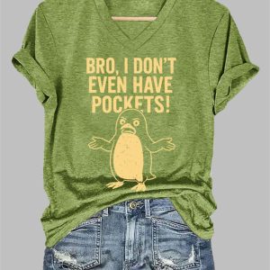 Womens Bro I Don't Even Have Pockets Printed V Neck T shirt 1