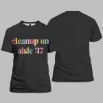 Cleanup On Aisle 47 Print Casual T-Shirt